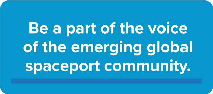 Be a part of the voice of the emerging global spaceport community.